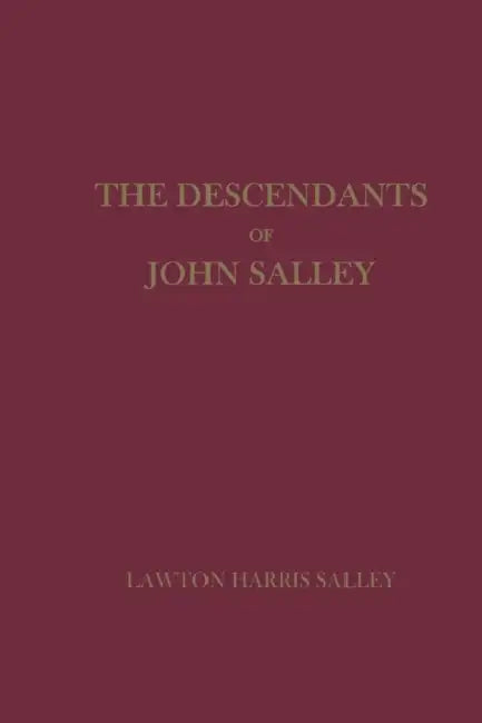 The Descendants of John Salley by Lawton Harris Salley