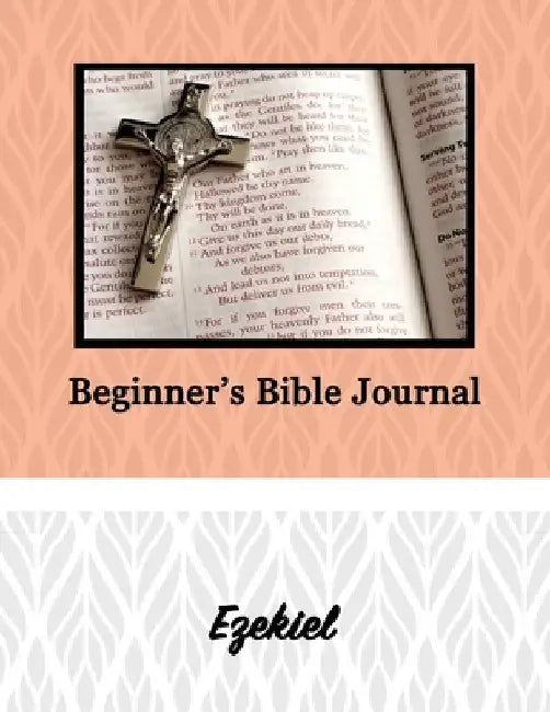 Beginner's Bible Journal: Ezekiel by Alexandria Robinson