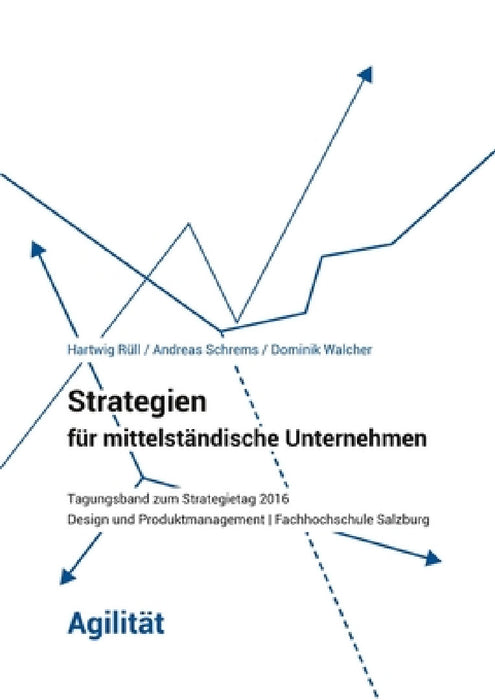 Strategien für mittelständische Unternehmen - Agilität by Hartwig Rüll, Andreas Schrems, Dominik Walcher