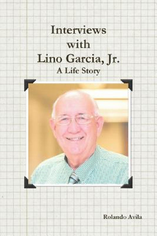 Interviews with Lino Garcia by Rolando Avila