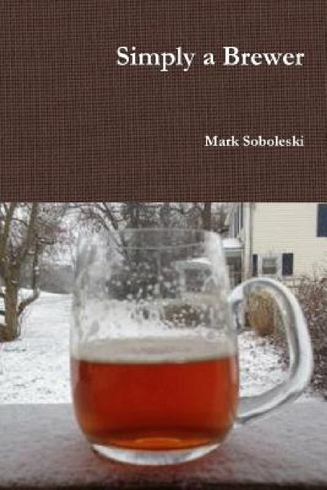 Simply a Brewer by Mark Soboleski