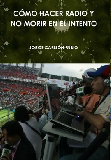 Cómo Hacer Radio Y No Morir En El Intento by Jorge Carrión Rubio