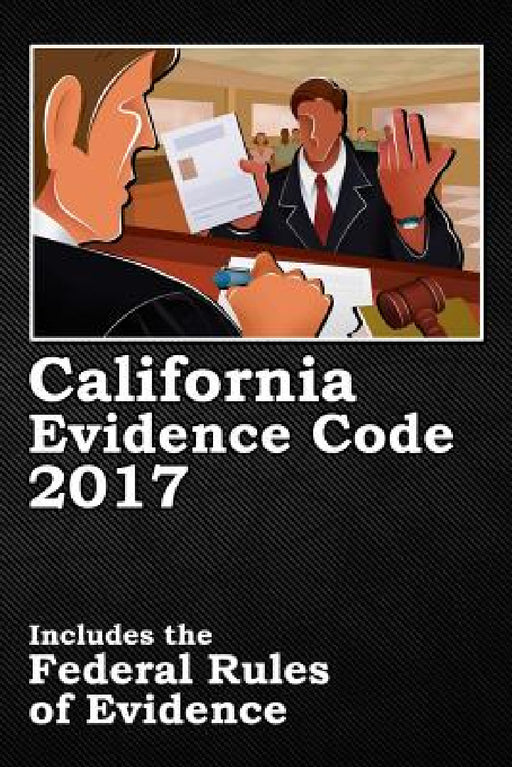 California Evidence Code 2017 by John Snape