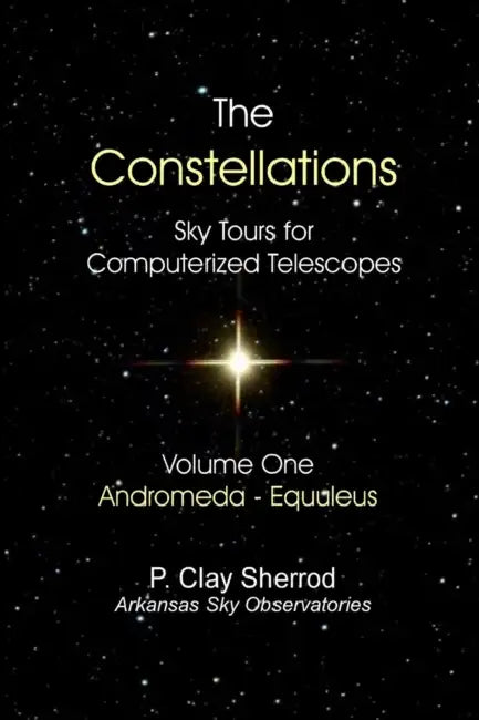 The Constellations - Sky Tours for Computerized TelescopesVol. One by Clay Sherrod