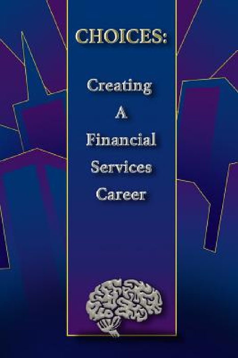 Choices: Creating a Financial Services Career by Joseph Templin, John Stolk