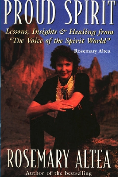 Proud Spirit: Lessons, Insights & Healing by Rosemary Altea