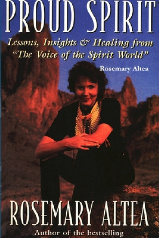 Proud Spirit: Lessons, Insights & Healing by Rosemary Altea