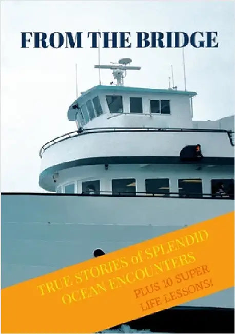 From The Bridge: True Stories of Splendid Ocean Encounters by Felegy, Scott