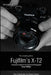 The Complete Guide to Fujifilm's X-t2 (B&W Edition) by Tony Phillips