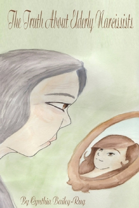 The Truth About Elderly Narcissists by Cynthia Bailey-Rug