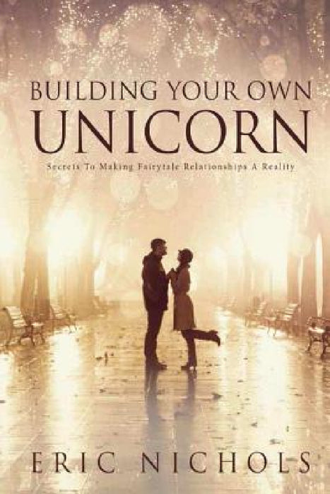 Building Your Own Unicorn by Eric Nichols