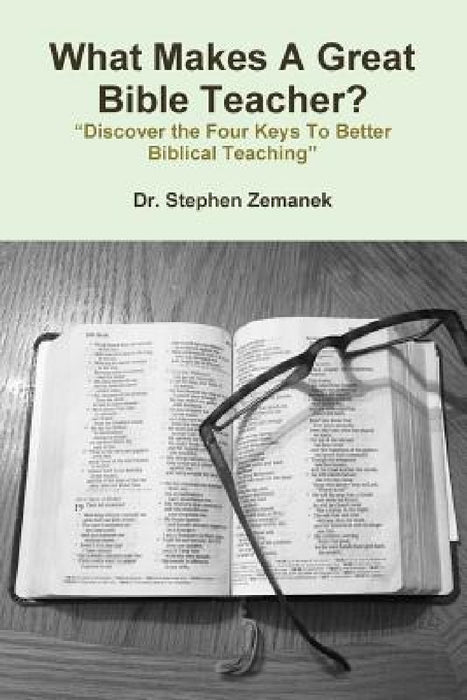 What Makes A Great Bible Teacher? by Stephen Zemanek