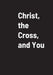 Christ, the Cross, and You by John Brug