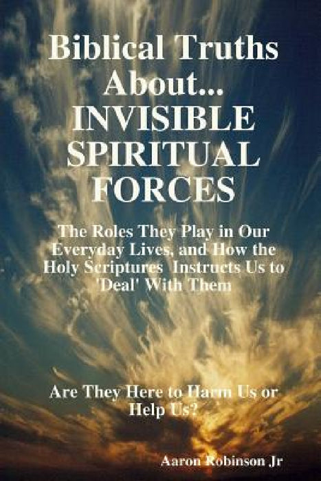 Invisible Spiritual Forces by Aaron Robinson