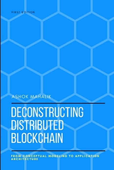 Deconstructing Distributed Blockchain by Ashok Mahalik