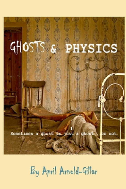 Ghosts and Physics by April Arnold