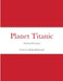 Planet Titanic: Surviving Hemingway by Ophelia Rembrandt
