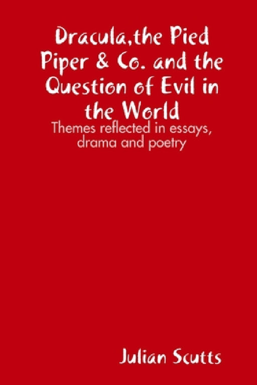 Dracula, the Pied Piper & Co. and the Question of Evil in the World by Julian Scutts