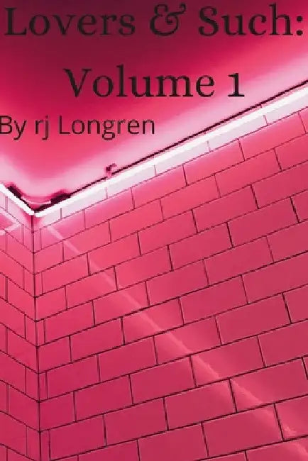 Lovers & Such: Volume one by Rj Longren