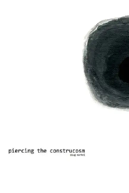 piercing the construcosm by Doug Markel