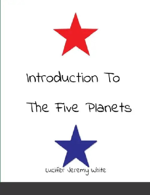 Introduction To The Five Planets by Lucifer Jeremy White