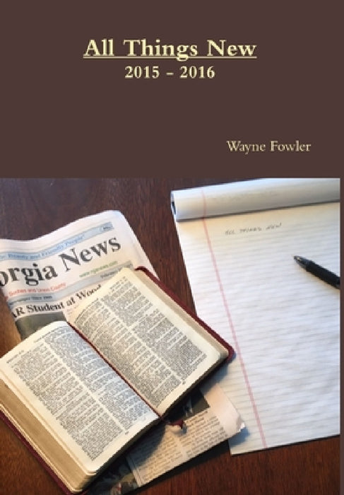 All Things New 2015 - 2016 by Wayne Fowler