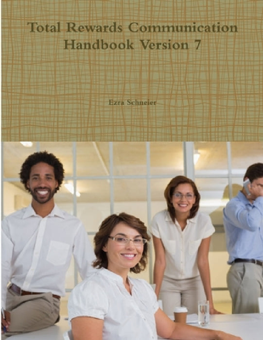 Total Rewards Communication Handbook Version 7 by Ezra Schneier
