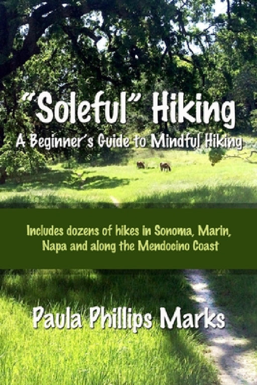 "Soleful" Hiking - A Beginner's Guide to Mindful Hiking by Paula Phillips Marks