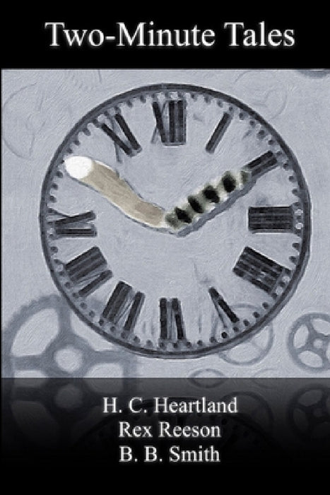 Two-Minute Tales by Rex Reeson, H. C. Heartland, B. B. Smith