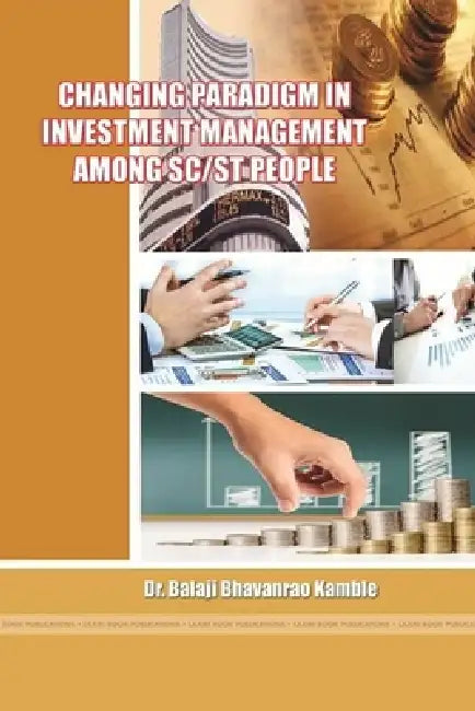 Changing Paradigm in Investment Management Among Sc/St People by Balaji Bhavanrao Kamble