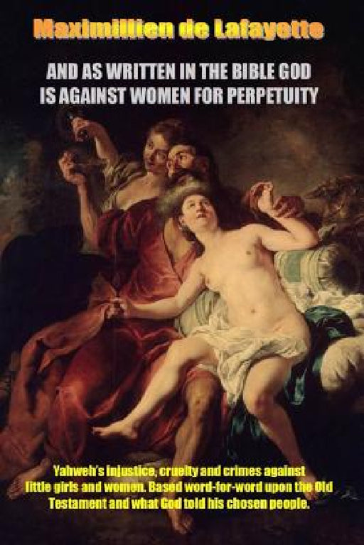 And as Written in the Bible God Is Against Women for Perpetuity by Maximillien De Lafayette