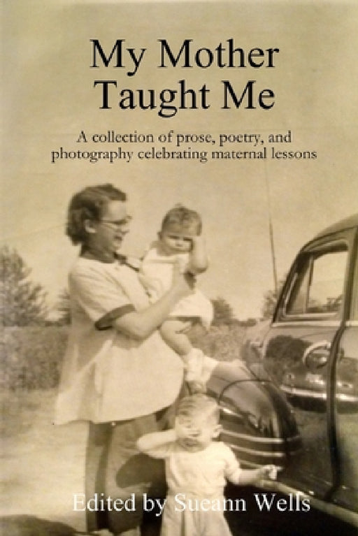 My Mother Taught Me by Sueann Wells