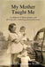 My Mother Taught Me by Sueann Wells
