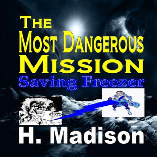 The Most Dangerous Mission: Saving Freezer Paperback by H. Madison