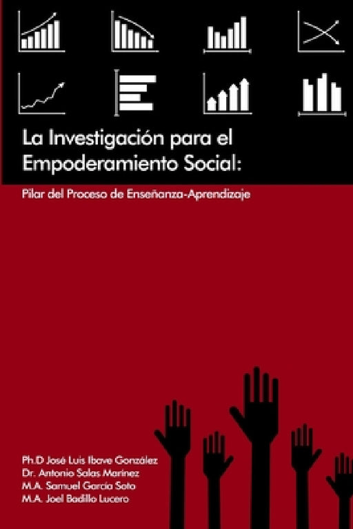 La Investigación para el Empoderamiento Social: Pilar del Proceso de Enseñanza-Aprendizaje by Ph. D. José Luis Ibave González, Antonio Salas Martínez, M. a. Samuel García Soto