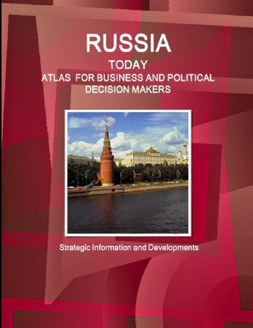 Russia Today. Atlas for Business and Political Decision Makers - Strategic Information and Developments by Inc Ibp