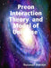 Preon Interaction Theory and Model of Universe (v.1) by Alexander Bolonkin
