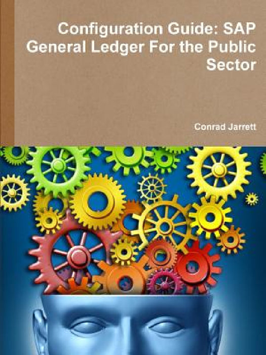 Configuration Guide: SAP General Ledger For the Public Sector by Conrad Jarrett