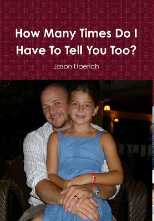 How Many Times Do I Have To Tell You Too? by Jason Haerich