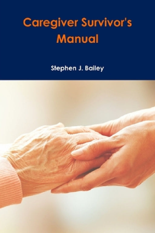 Caregiver Survivor's Manual by Stephen Bailey