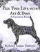Fill Your Life with Art and Dogs: A Coloring Book by Kristin Thornton