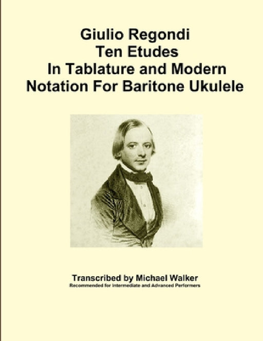 Giulio Regondi Ten Etudes In Tablature and Modern Notation For Baritone Ukulele by Michael Walker