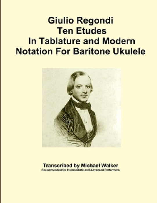 Giulio Regondi Ten Etudes In Tablature and Modern Notation For Baritone Ukulele by Michael Walker