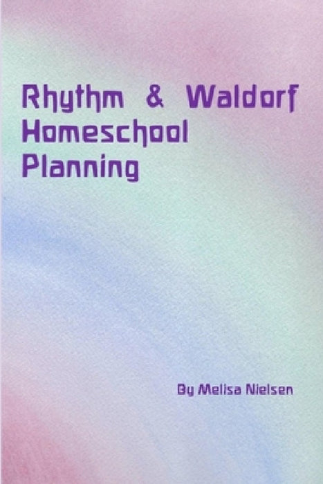 Rhythm & Waldorf Homeschool Planning by Melisa Nielsen