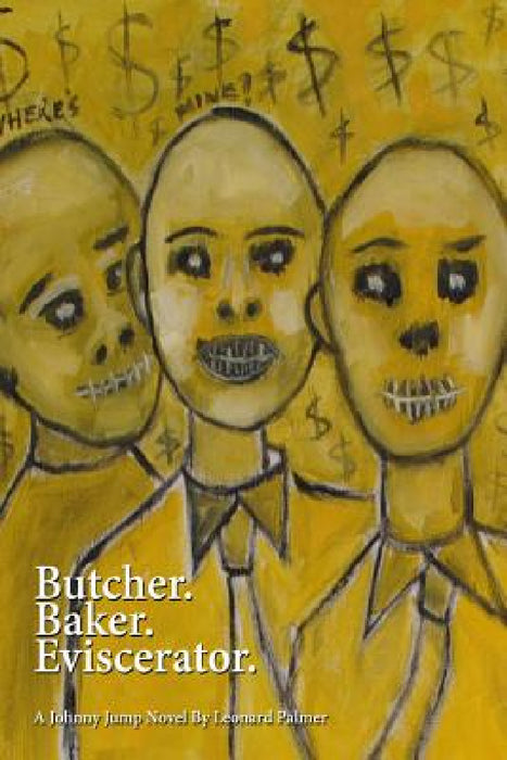 Butcher. Baker. Eviscerator. by Leonard Palmer
