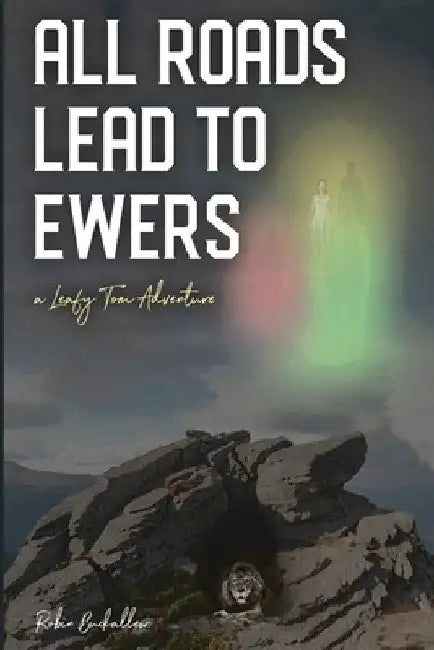 All Roads Lead to Ewers: A Leafy Tom Adventure by Robin Buckallew