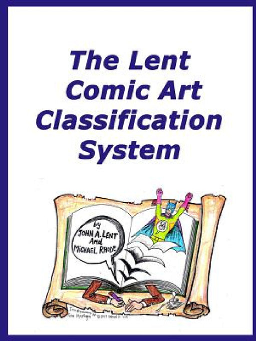 The Lent Comic Art Classification System by John a. Lent, Mike Rhode
