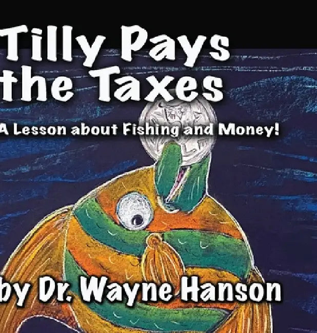 Tilly Pays the Taxes: A Lesson on fishing and money by Wayne Hanson