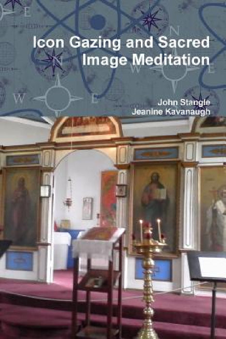 Icon Gazing and Sacred Image Meditation by John Stangle, Jeanine Kavanaugh