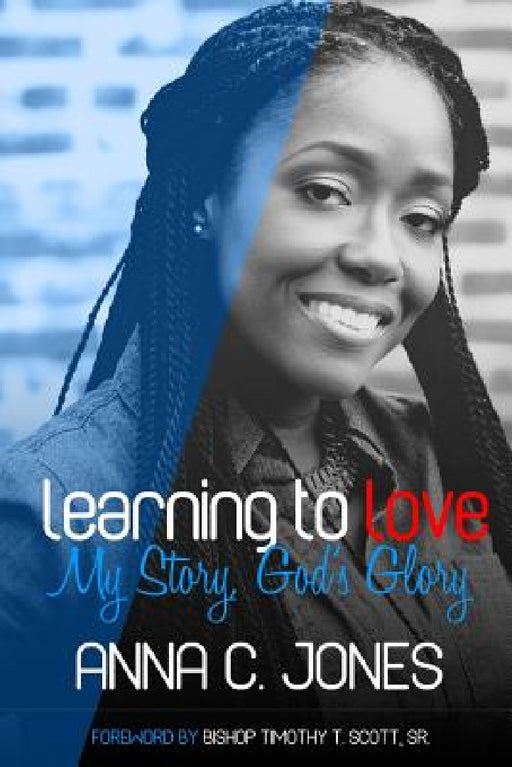 Learning to Love My Story, God's Glory by Anna C. Jones